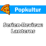 Auf dem Titelbild zum Beitrag über die Rezension zur Serie Lanterns, ist die Kategorie mit dem Pizza Logo von Bluebuddy und die Überschrift des Beitrags zu lesen. Das ganze auf weißem Grund. Die Kategorie des Beitrags ist blau hinterlegt.